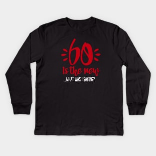 60 is the new... What was I saying? Kids Long Sleeve T-Shirt